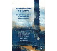 Working Below the Surface: The Emotional Life of Contemporary Organizations