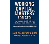 Working Capital Mastery for CFOs: Playbooks to Shrink CCC, Free Cash, and Scale Without Debt