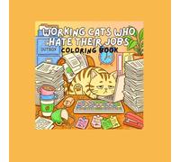 Working Cats Who Hate Their Jobs: Coloring Book