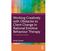 Working Creatively with Obstacles to Client Change in Rational Emotive Behaviour Therapy: A Practitioner’s Guide