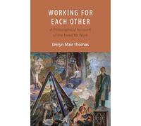 Working For Each Other: A Philosophical Account of the Need for Work