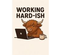 Working Hard-ish: A Funny Highland Cow Notebook: A Cute & Sarcastic Highland Cow Journal for Office Workers, Remote Employees, Students, Teachers, and Anyone Just Trying Their Best