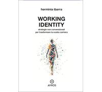 Working identity. Strategie non convenzionali per trasformare la vostra carriera