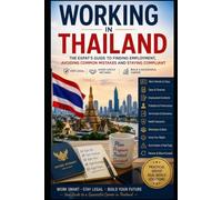 "Working in Thailand: The Expat's Guide to Finding Employment, Avoiding Common Mistakes and Staying Compliant"