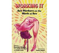 Working It: Sex Workers on the Work of Sex