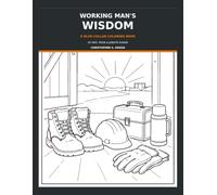 Working Man's Wisdom: A Blue-Collar Coloring Book of Grit, Pride & Jobsite Humor