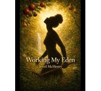 WORKING MY EDEN: Cultivating the Life That Finally Feels Like Home