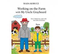Working on the Farm with My Uncle Graybeard: How I helped my uncle with the work on his farm