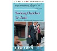 Working Ourselves To Death: The High Cost of Workaholism and the Rewards of Recovery