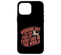 Working Out So I Can Pick Up Every Dog In The World -- Custodia per iPhone 16 Pro Max
