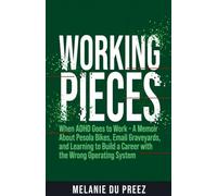 Working Pieces: When ADHD Goes to Work: A Memoir About Pesola Bikes, Email Graveyards, and Learning to Build a Career with the Wrong Operating System: 3