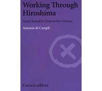 Working Through Hiroshima. Arata Isozaki's destructive visions