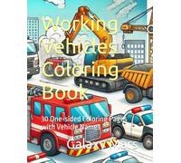Working Vehicles Coloring Book: 30 One-sided Coloring Pages with Vehicle Names