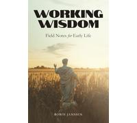 Working Wisdom: Field Notes for Early Life