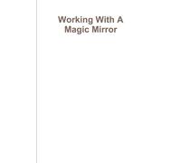 Working With A Magic Mirror - Mickaharic Draja