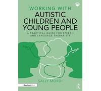 Working with Autistic Children and Young People: A Practical Guide for Speech and Language Therapists