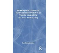 Working with Childhood Memories and Avoidance in Trauma Counselling: The Power of Remembering