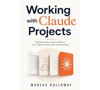 Working with Claude Projects: Organizing Long-Form AI Collaboration and Knowledge