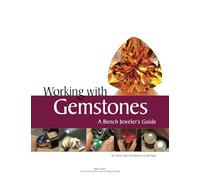 Working with Gemstones: A Bench Jeweler's Guide