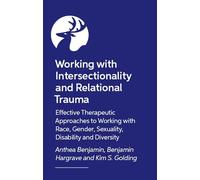 Working with Intersectionality and Relational Trauma: Effective Therapeutic Approaches to Working with Race, Gender, Sexuality, Disability and Diversity