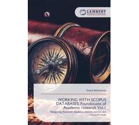 WORKING WITH SCOPUS DATABASES: Foundations of Academic research Vol.1: Navigating Academic database,citation metrics and research tools