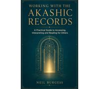 Working With The Akashic Records: A Practical Guide to Accessing, Intepreting and Reading for Others