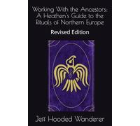 Working With the Ancestors: A Heathen's Guide to the Rituals of Northern Europe: Revised Edition