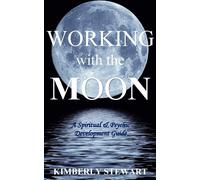 Working with the Moon: A Spiritual & Psychic Development Guide - Stewart K...