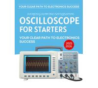 Working with the Oscilloscope for Starters : Your Clear Path to Electronics Success 2025-2026