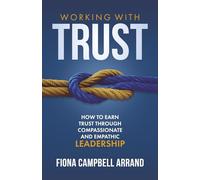 Working With Trust: How to earn trust through compassionate and empathic leadership