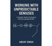 Working with Unpredictable Geniuses: A Friendly, Hands-On Guide to Testing Language Models