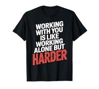 Working With You Is Like Working Alone But Harder Divertente Maglietta