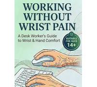 Working Without Wrist Pain: A Desk Worker's Guide to Wrist & Hand Comfort