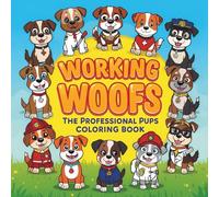 Working Woofs: The Professional Pups Coloring Book: 50 adorable dogs rocking every job - from chef to firefighter!