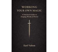 WORKING YOUR OWN MAGIC: A Practical Guide to Forging Words of Power