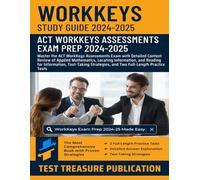 WorkKeys Study Guide 2024-2025: Master the ACT WorkKeys Assessments Exam with Detailed Content Review of Applied Mathematics, Locating Information, ... and Two Full-Length Practice Tests