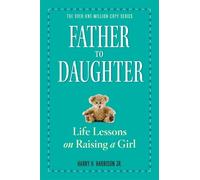 Father to Daughter: Life Lessons on Raising a Girl