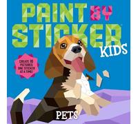 Paint by Sticker Kids: Pets : Create 10 Pictures One Sticker at a Time!