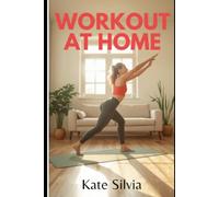 Workout At Home Handbook: Workout in convenience at Home For Weight Loss and Well-being.