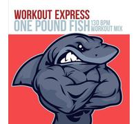 Workout Express - One Pound Fish (130 Bpm Workout Mix)