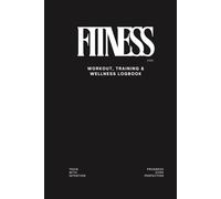 Workout Journal & Fitness Planner 2026 for Men & Women: Gym Log Book & Daily Exercise Tracker for Beginners to Advanced exercises, Strength Training, Bodybuilding, CrossFit & Wellness