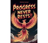 Workout Journal Log Book: Progress never rests. Strength and Fitness Progress tracker: Perfect for Strength Training, Bodybuilding, and Fitness Enthusiasts