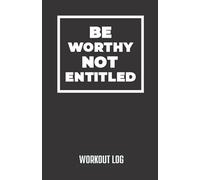 Workout Log “Be Worthy Not Entitled”: 90 Day Workout Log