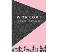 Workout Log Book: Fitness Journal, Workout Tracker And Gym Diary. Bodybuilding/Weight Loss Planner Notebook For Teens, Men And Women To Track ... & Reps. Perfect Tracking Chart For Home Gym.
