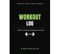 Workout Log Book: Fitness & Progress Tracker for Daily Gym and Strength Training: Track Workouts | Monitor Progress | Build Strength for a Healthier | Stronger You