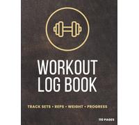 Workout Log Book: Fitness Tracker & Gym Planner to Track Sets, Reps, Weight, Strength & Progress