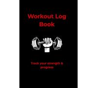 Workout Log Book: Gym & Fitness Training Journal to Track Exercises, Sets, Reps and Progress
