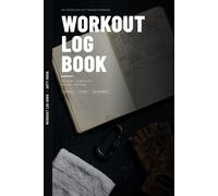 Workout Log Book: Gym Training Journal with 200 Sessions, Strength and Cardio Tracking, Personal Records and Goal Planning