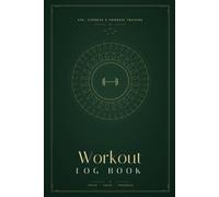 Workout Log Book: Gym Training, Strength and Progress Tracker
