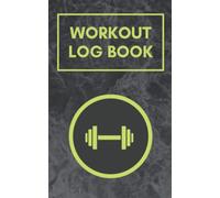 Workout Log Book: Small Handy Gym Companion Weight Lifting Tracker Fitness Journal